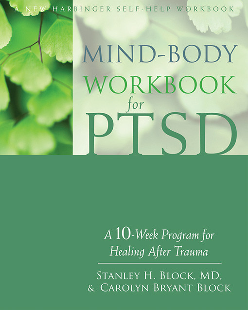 Mindbody Workbook For Ptsd A 10week Program For Healing After Trauma Stanley H Block