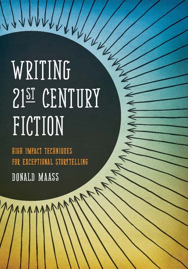 Writing 21st Century Fiction High Impact Techniques For Exceptional Storytelling Donald Maass