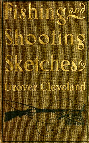 Fishing And Shooting Sketches Cleveland Grover