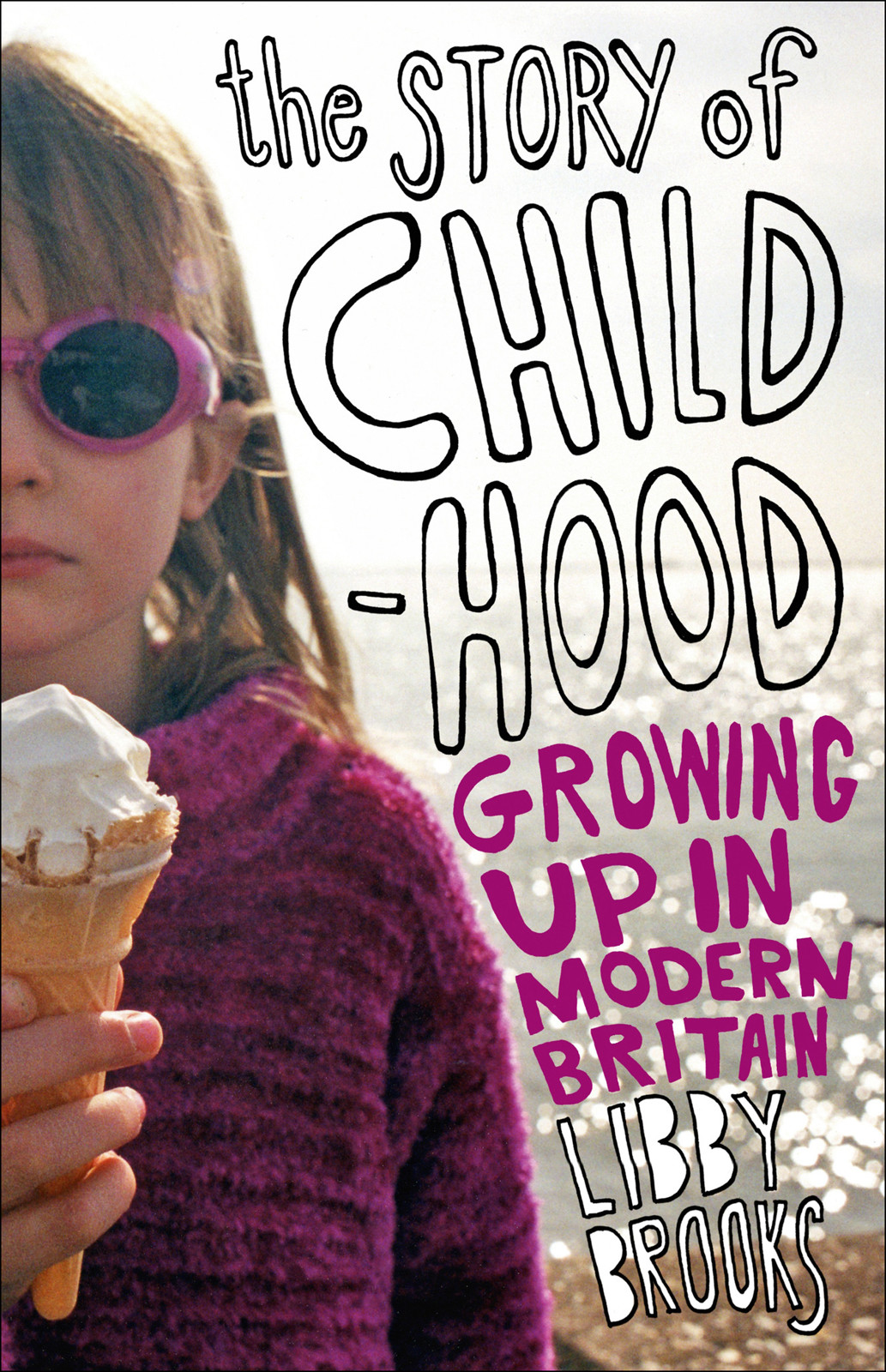 The Story Of Childhood 01 Growing Up In Modern Britain Brooks