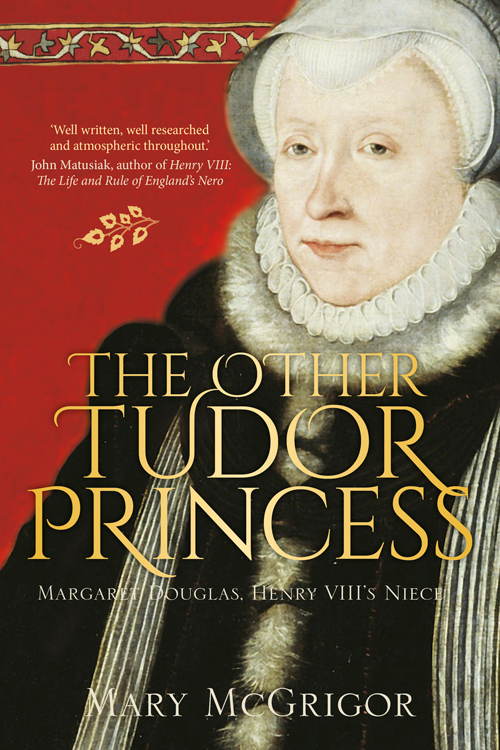 The Other Tudor Princess Margaret Douglas Henry Viiis Niece Mcgrigor
