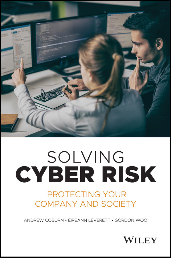 Solving Cyber Risk Protecting Your Company And Society Andrew Coburn Ireann Leverett Gordon Woo