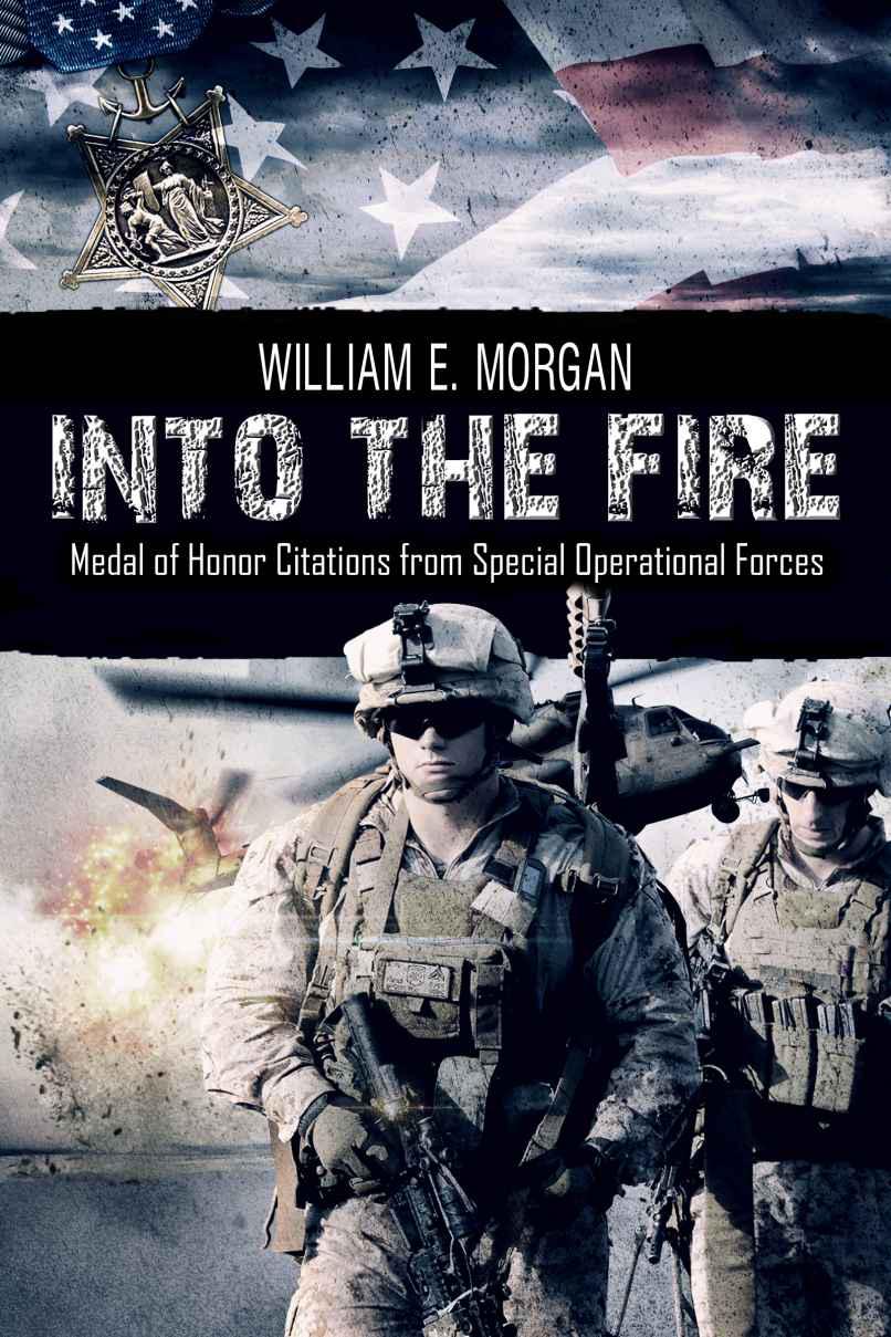 Into The Fire Medal Of Honor Citations From Special Operational Forces Morgan
