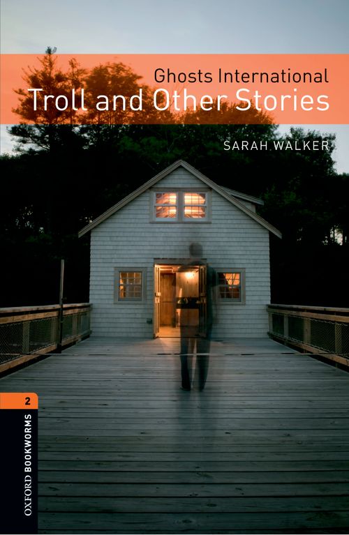 Ghosts International Troll And Other Stories Oxford Bookworms 2 Sarah Walker