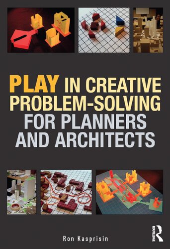 Play In Creative Problemsolving For Planners And Architects 1st Edition Kasprisin