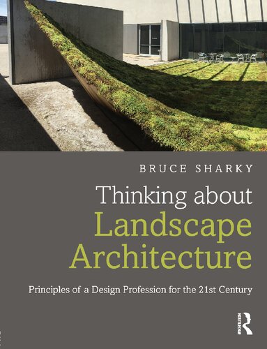 Thinking About Landscape Architecture Principles Of A Design Profession For The 21st Century Bruce Sharky
