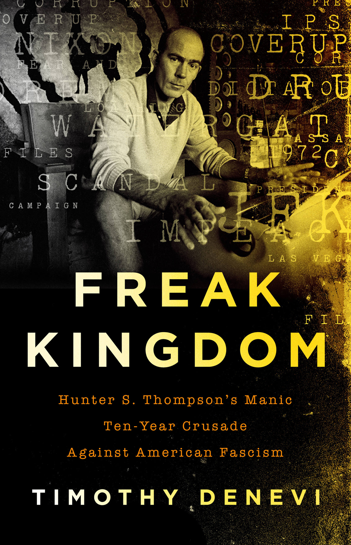 Freak Kingdom Hunter S Thompsons Manic Tenyear Crusade Against American Fascism Denevi