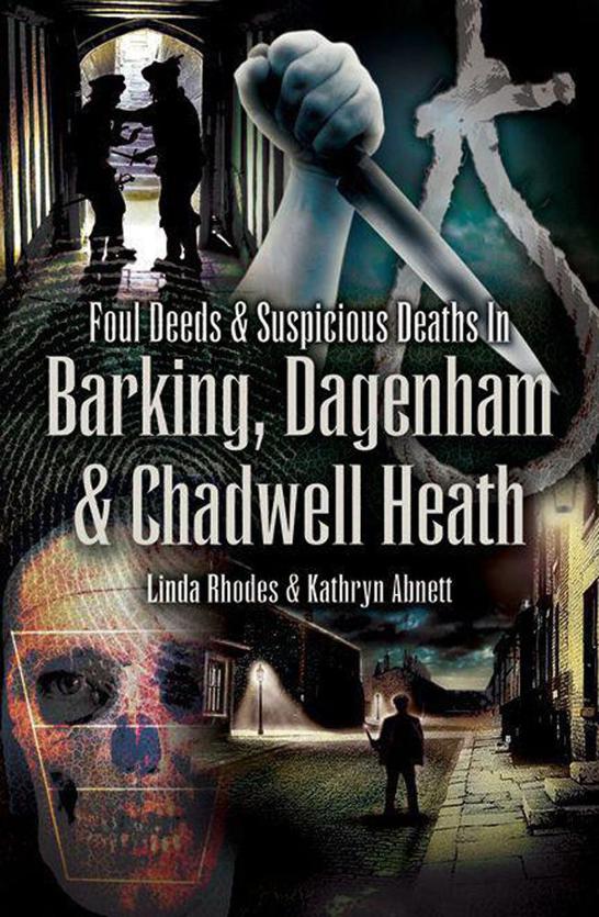 Foul Deeds Suspicious Deaths In Barking Dagenham Chadwell Heath Abnett