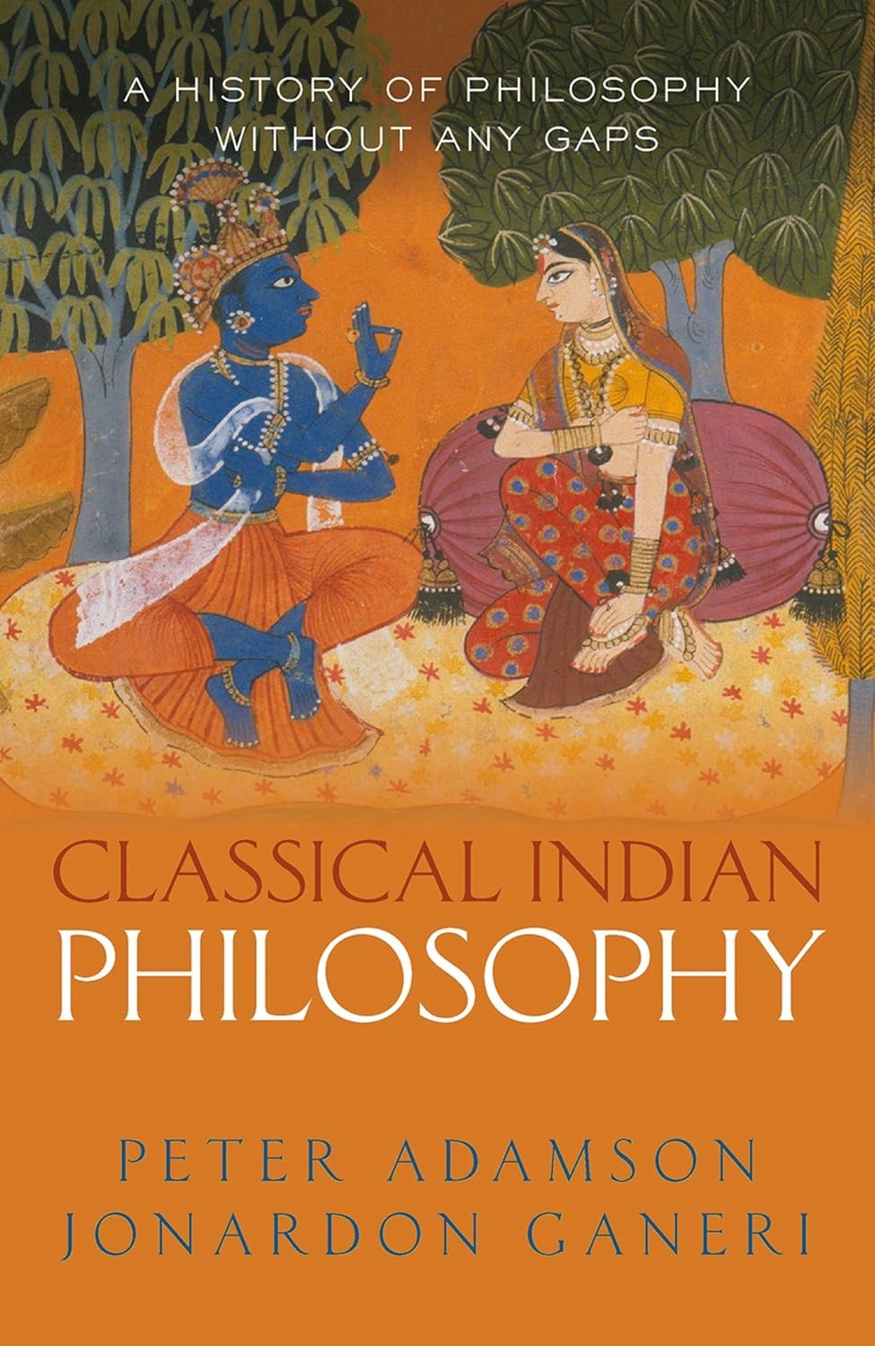 Classical Indian Philosophy A History Of Philosophy Without Any Gaps Volume 5 Peter Adamson Jonardon Ganeri