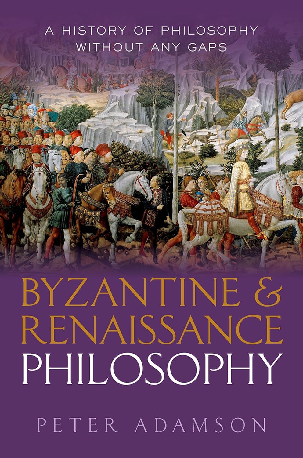Byzantine And Renaissance Philosophy A History Of Philosophy Without Any Gaps Volume 6 Peter Adamson