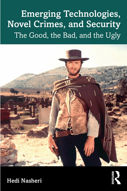 Emerging Technologies Novel Crimes And Security The Good The Bad And The Ugly Hedi Nasheri