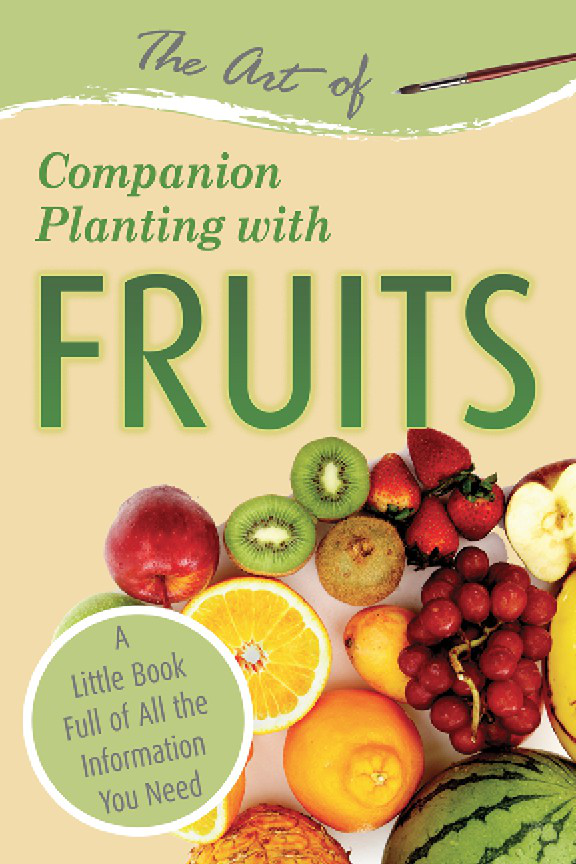 The Art Of Companion Planting With Fruits Atlantic Publishing Co