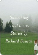 Something Is Out There Bausch Richard