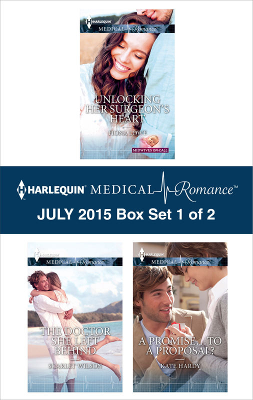 Harlequin Medical Romance July 2015 Box Set 1 Of 2 Unlocking Her Surgeons Heart The Doctor She Left Behind A Promiseto A Proposal Lowe