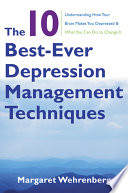 The 10 Bestever Depression Management Techniques Understanding How Your Brain Makes You Depressed And What You Can Do To Change It Margaret Wehrenberg