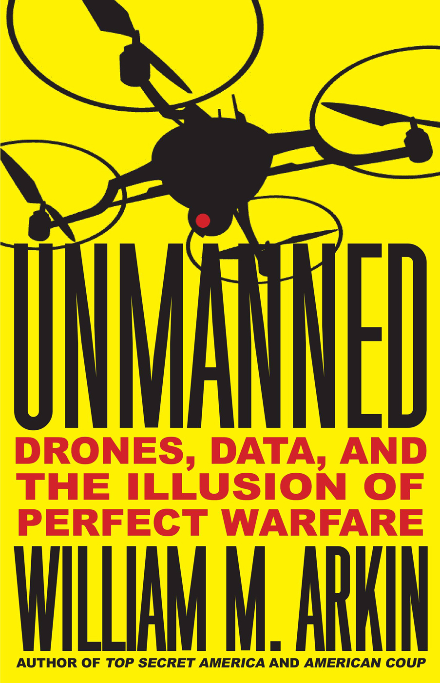 Unmanned 01 Unmanned Drones Data And The Illusion Of Perfect Warfare Arkin