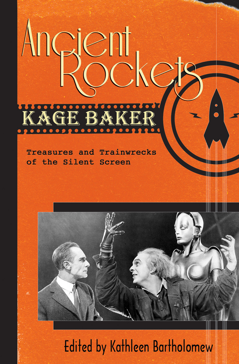 Ancient Rockets Treasures And Train Wrecks Of The Silent Screen Baker