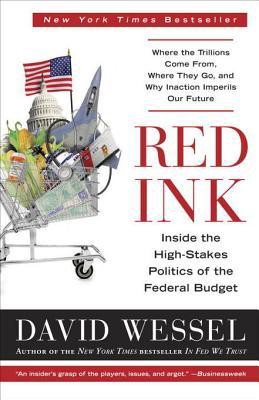 Red Ink Inside The Highstakes Politics Of The Federal Budget Wessel