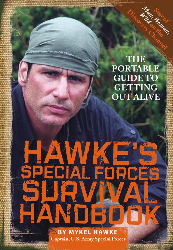 Hawkes Special Forces Survival Handbook The Portable Guide To Getting Out Alive Mykel Hawke