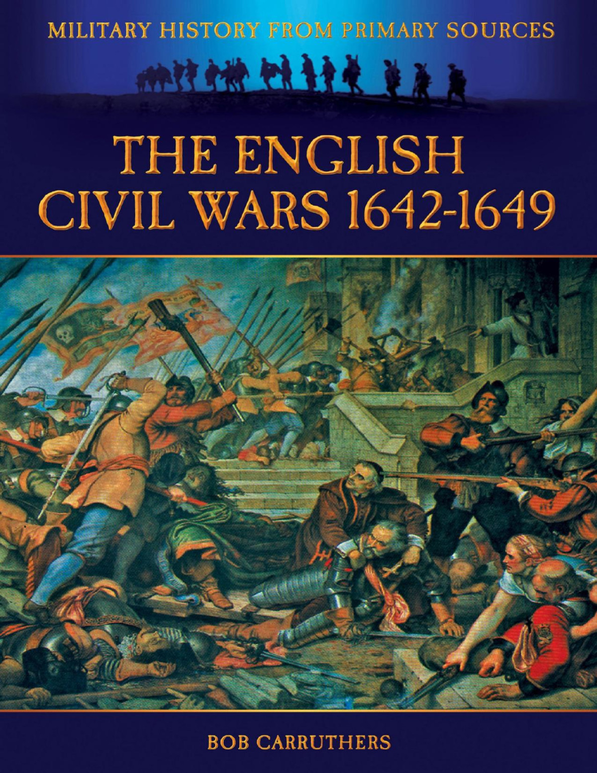 Military History From Primary Sources The English Civil Wars 16421649 Bob Carruthers