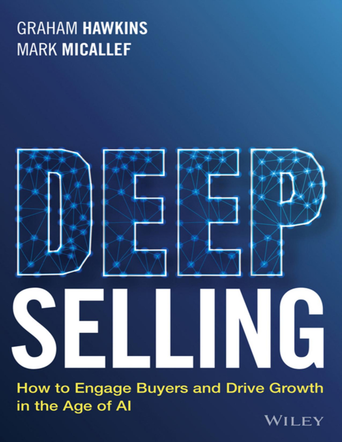 Deep Selling How To Engage Buyers And Drive Growth Graham Hawkins