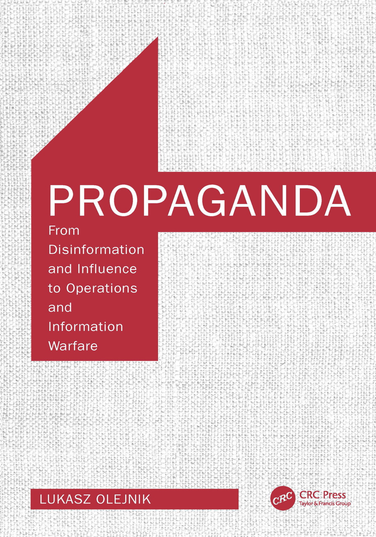 Propaganda From Disinformation And Influence To Operations And Information Warfare First Edition Lukasz Olejnik