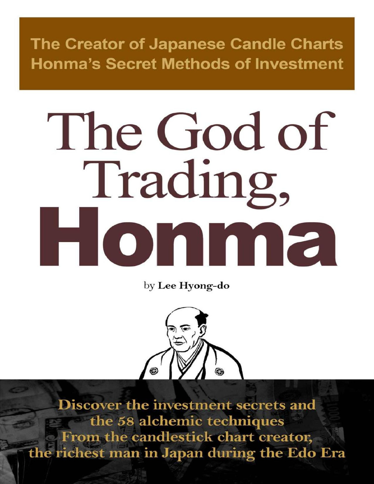 The God Of Trading Honma The Creator Of Japanese Candle Charts Honmas Secret Methods Of Investment Lee Hyongdo