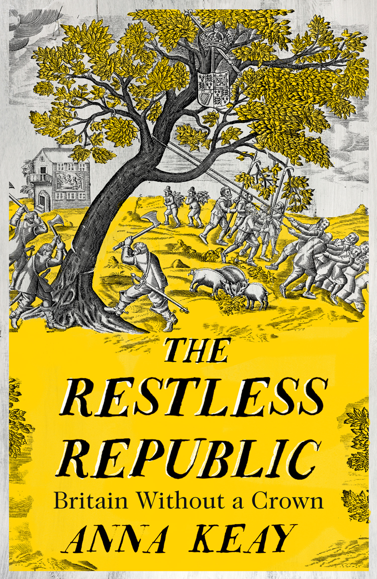 The Restless Republic Anna Keay