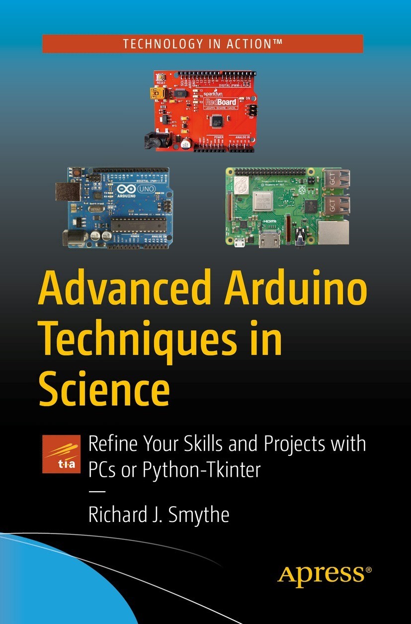 Advanced Arduino Techniques In Science Refine Your Skills And Projects With Pcs Or Pythontkinter Richard J Smythe