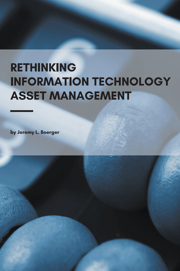 Rethinking Information Technology Asset Management Jeremy L Boerger