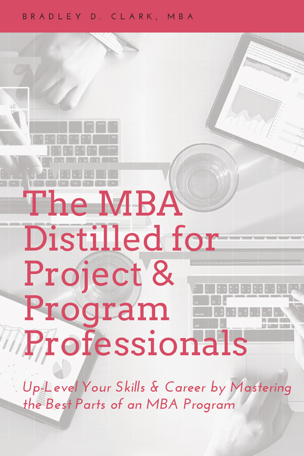 The Mba Distilled For Project Program Professionals Bradley D Clark