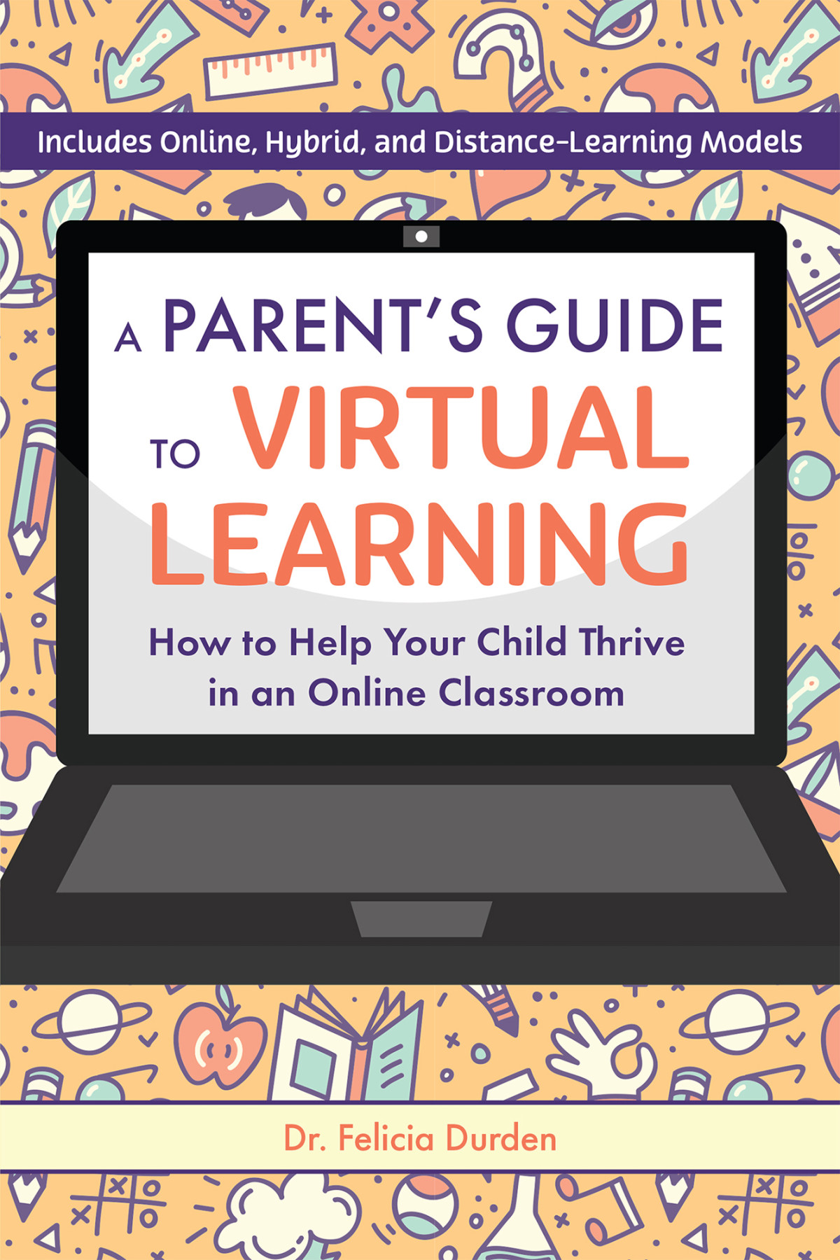A Parents Guide To Virtual Learning How To Help Your Child Thrive In A Online Classroom Felicia Durden
