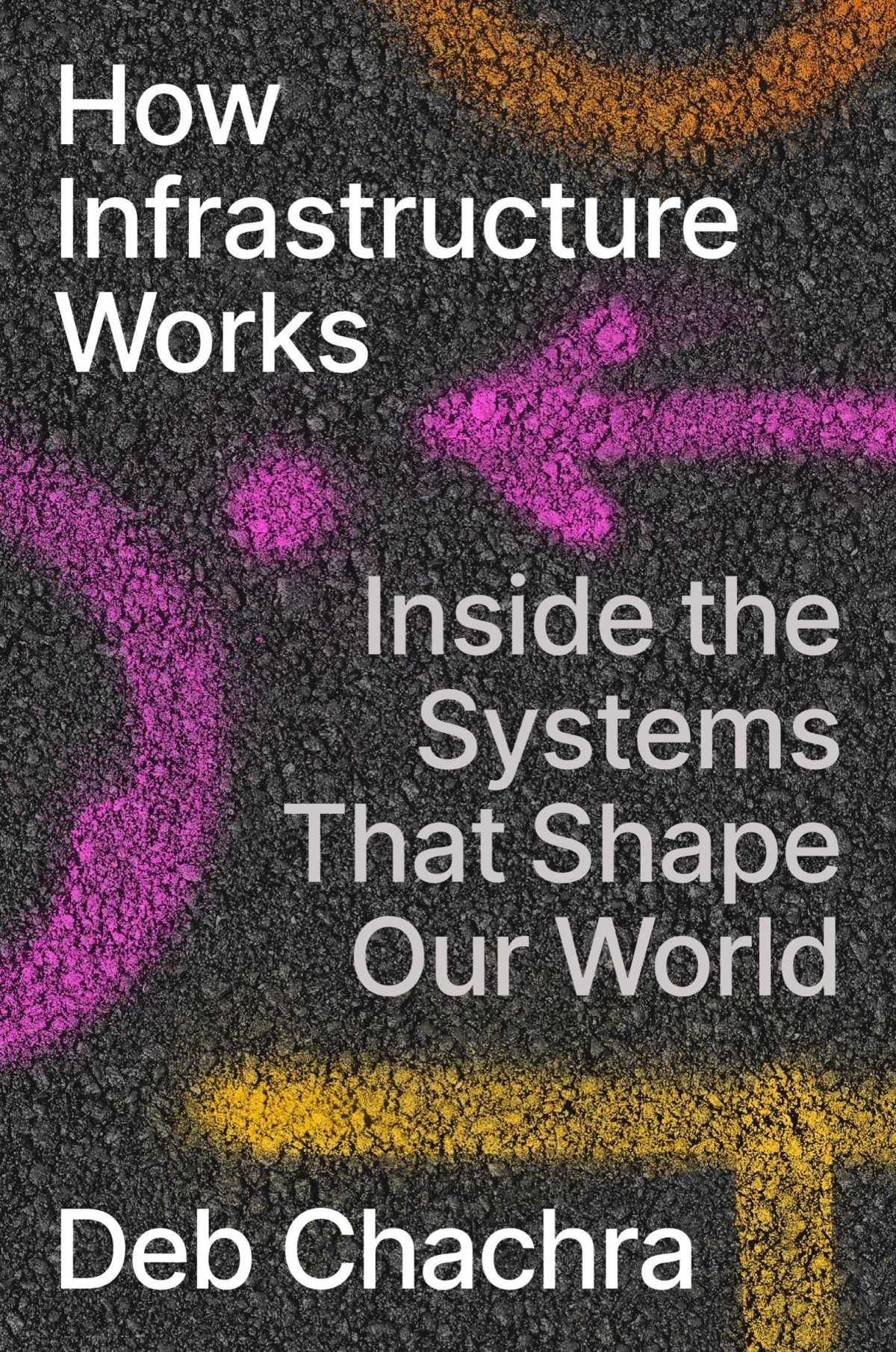 How Infrastructure Works Inside The Systems That Shape Our World Deb Chachra