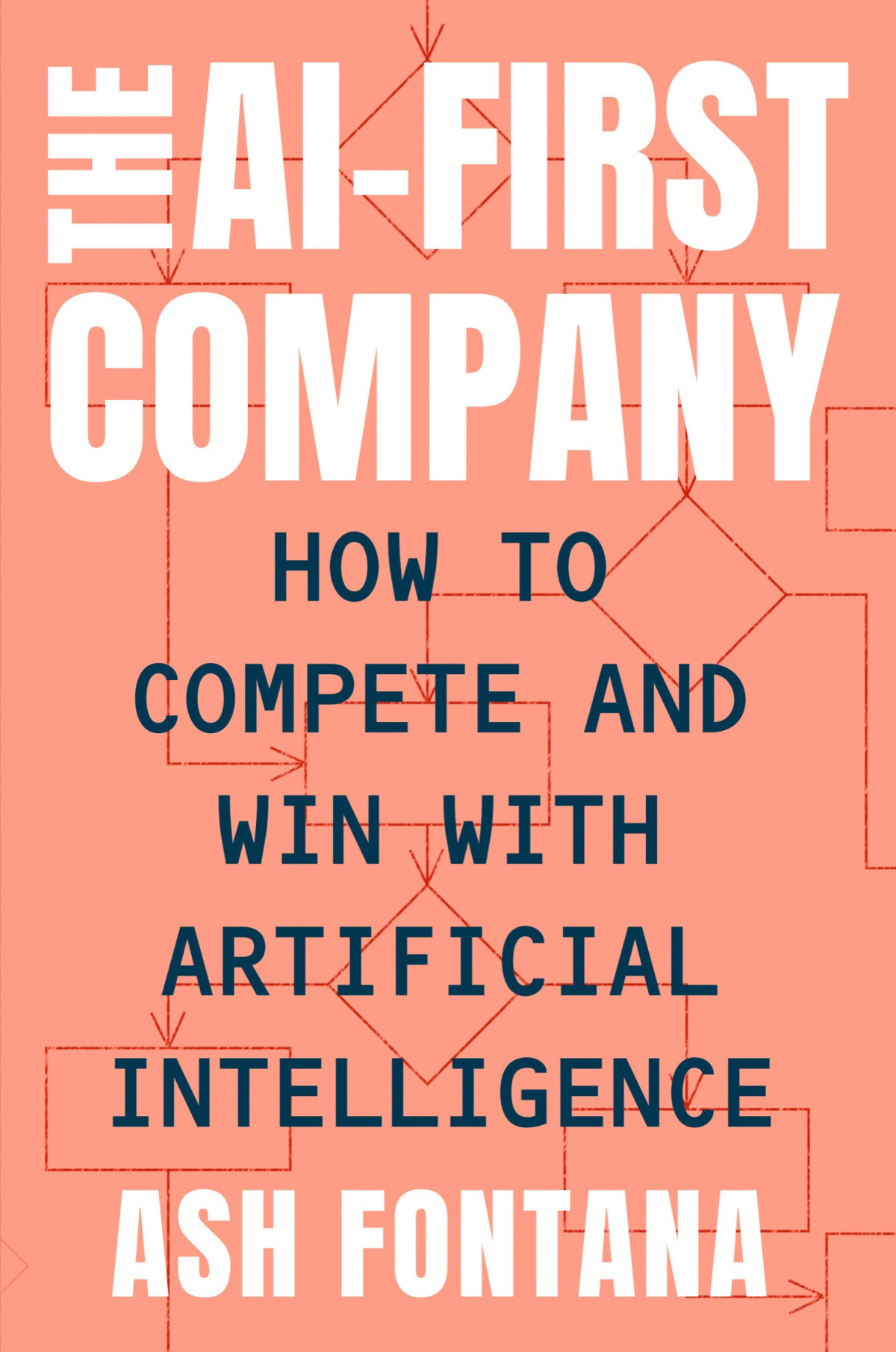 The Aifirst Company How To Compete And Win With Artificial Intelligence Ash Fontana