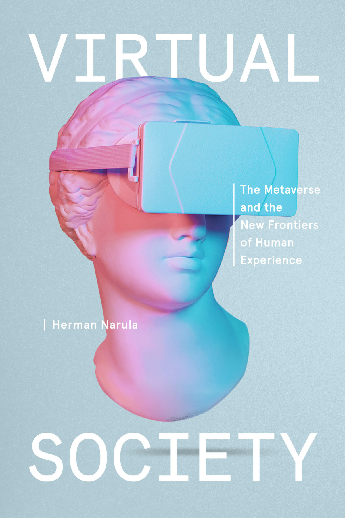 Virtual Society The Metaverse And The New Frontiers Of Human Experience Herman Narula