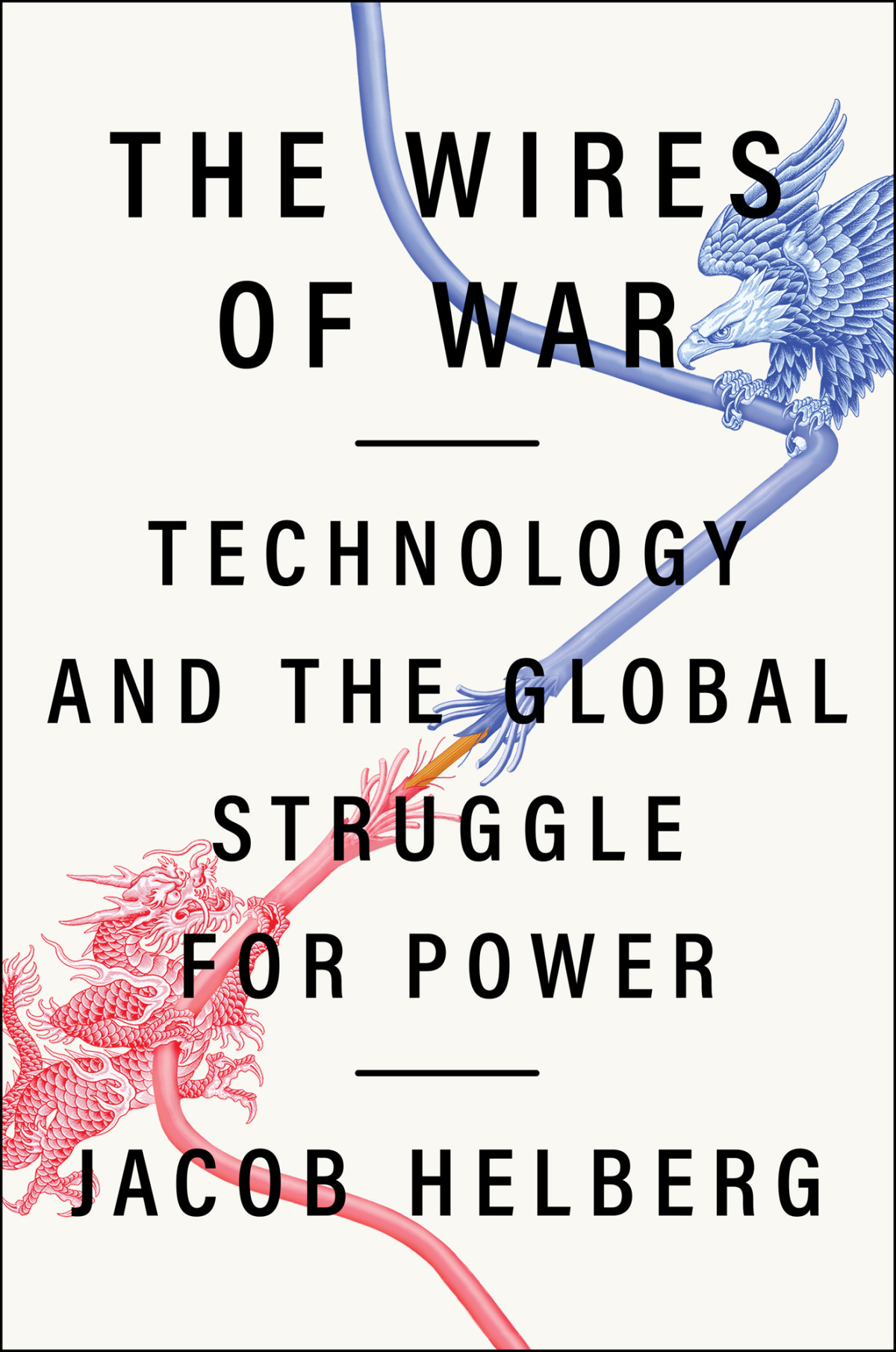 The Wires Of War Technology And The Global Struggle For Power Jacob Helberg