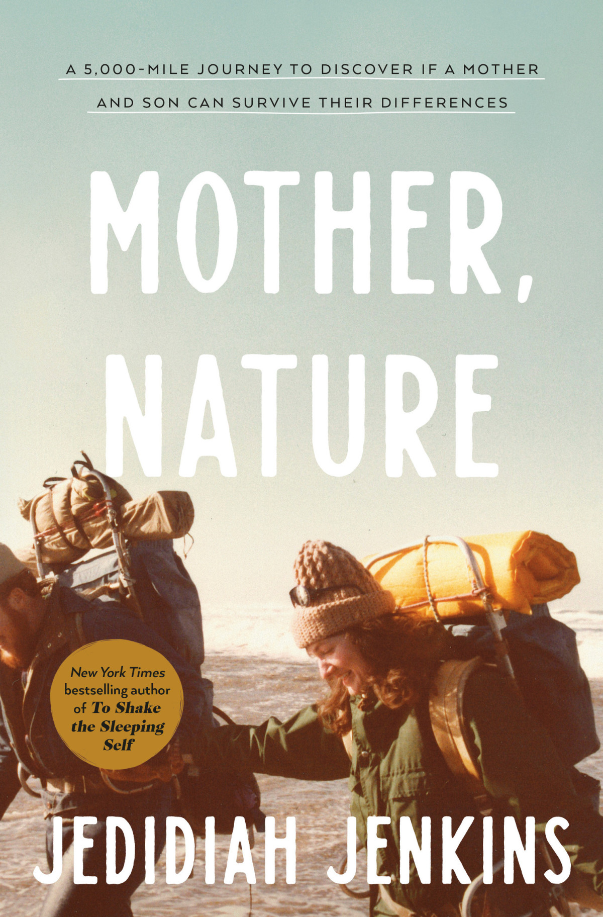Mother Nature A 5000mile Journey To Discover If A Mother And Son Can Survive Their Differences Jedidiah Jenkins