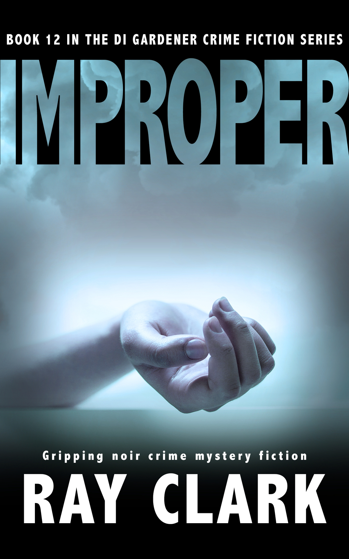 Improper Gripping Noir Crime Mystery Fiction The Di Gardener Crime Fiction Series Book 12 Clark