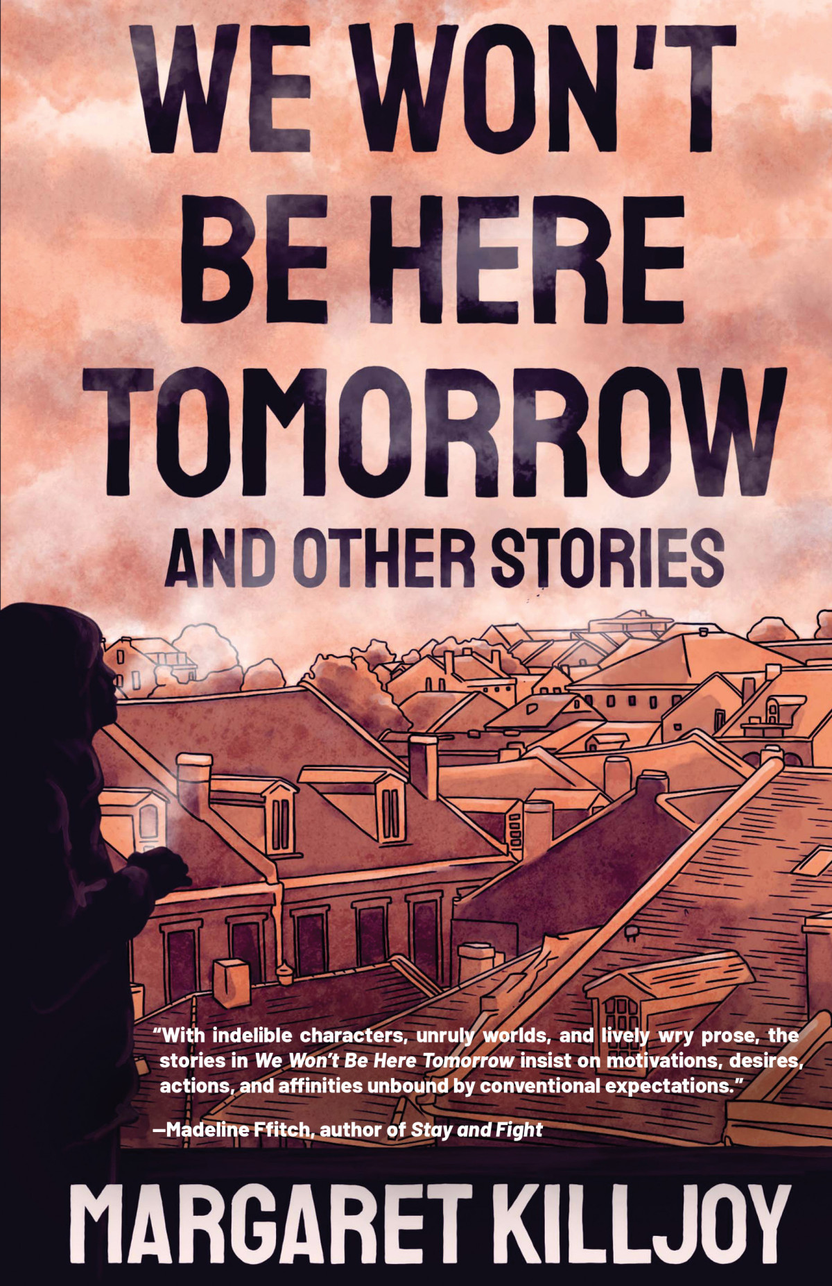 We Wont Be Here Tomorrow Margaret Killjoy