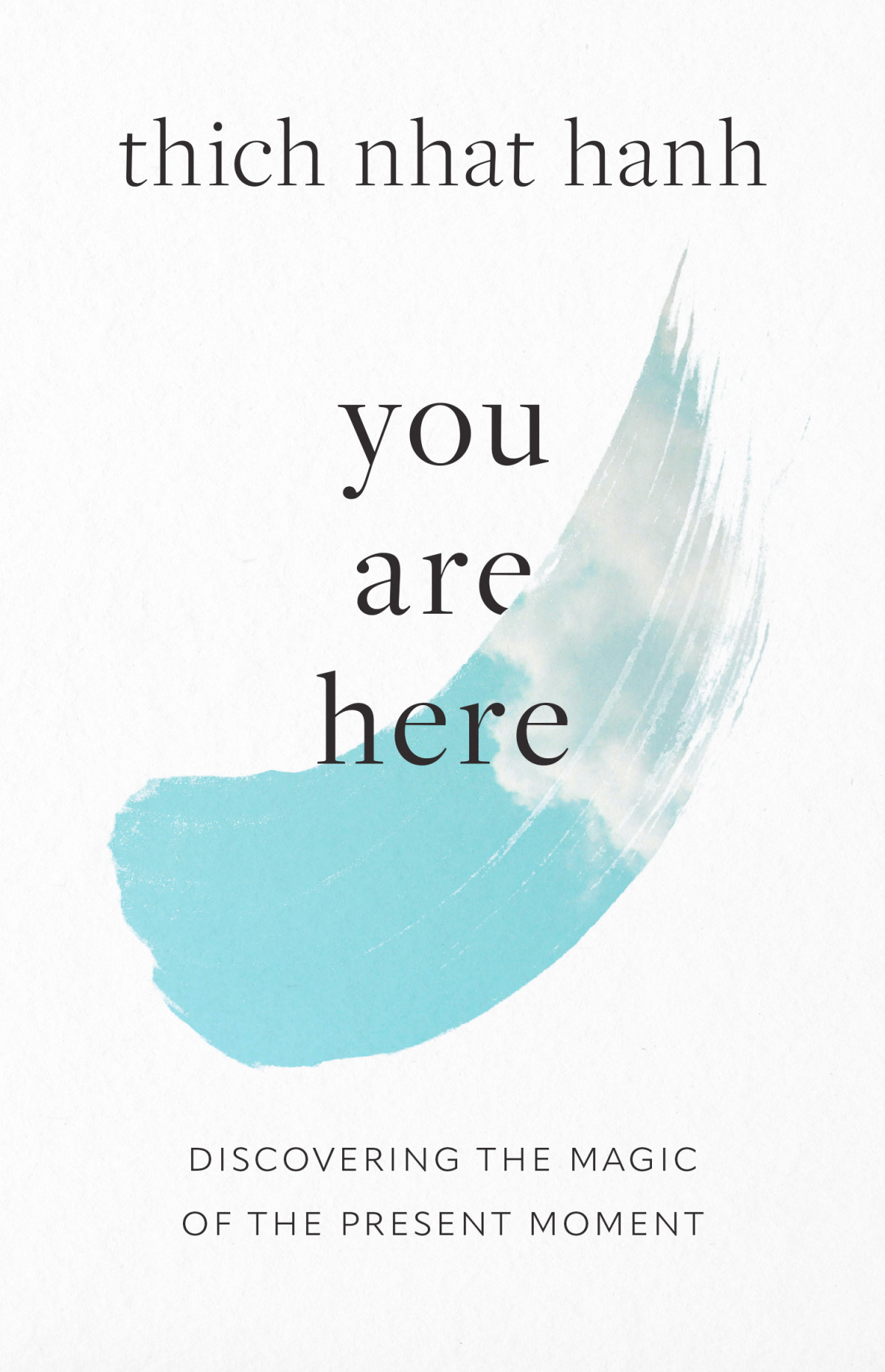 You Are Here Discovering The Magic Of The Present Moment Thich Nhat Hanh