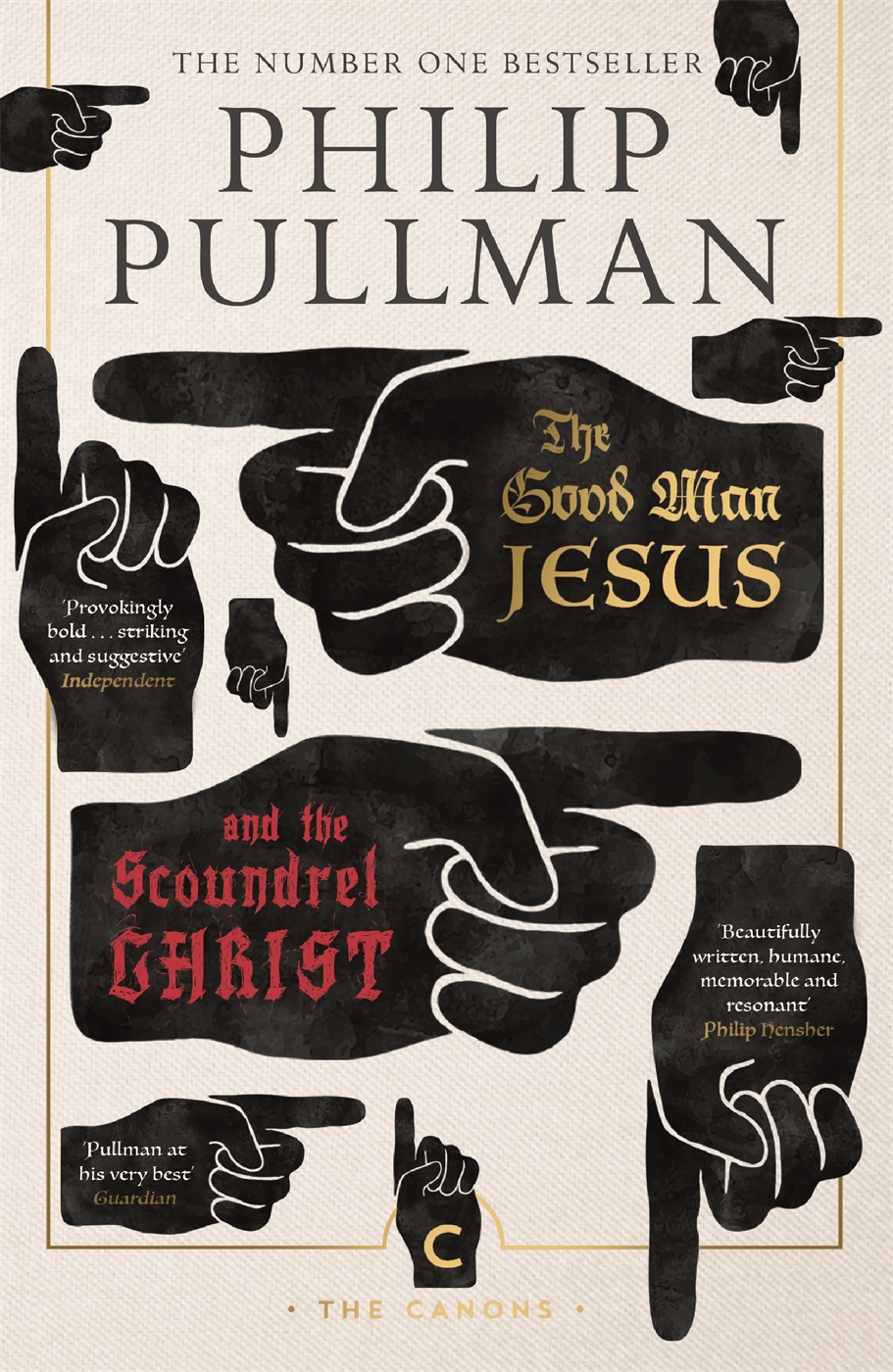 The Good Man Jesus And The Scoundrel Christ Philip Pullman