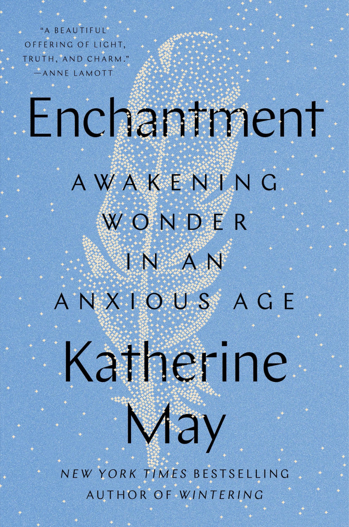 Enchantment Awakening Wonder In An Anxious Age Katherine May