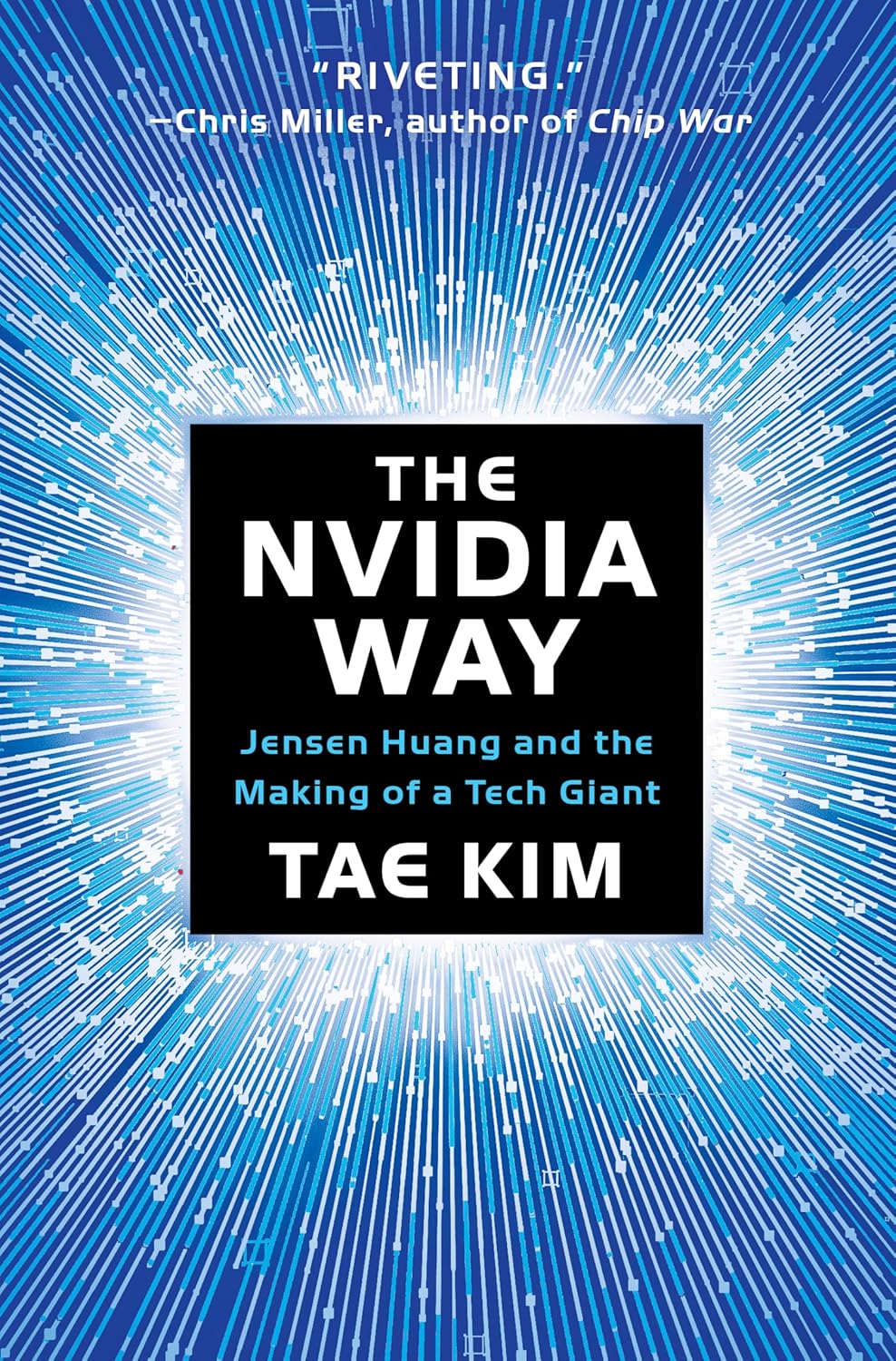 The Nvidia Way Jensen Huang And The Making Of A Tech Giant 1st Edition Tae Kim