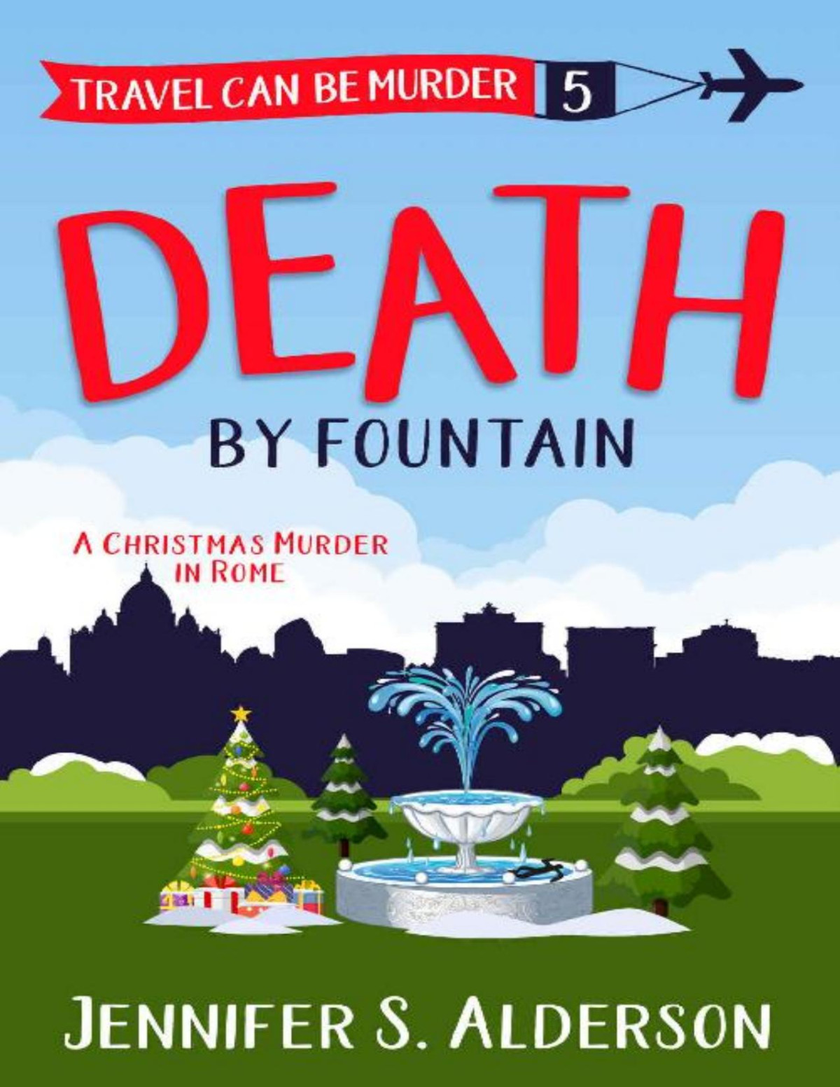 Death By Fountain A Christmas Murder In Rome Travel Can Be Murder Cozy Mystery Series Book 5 Jennifer S Alderson