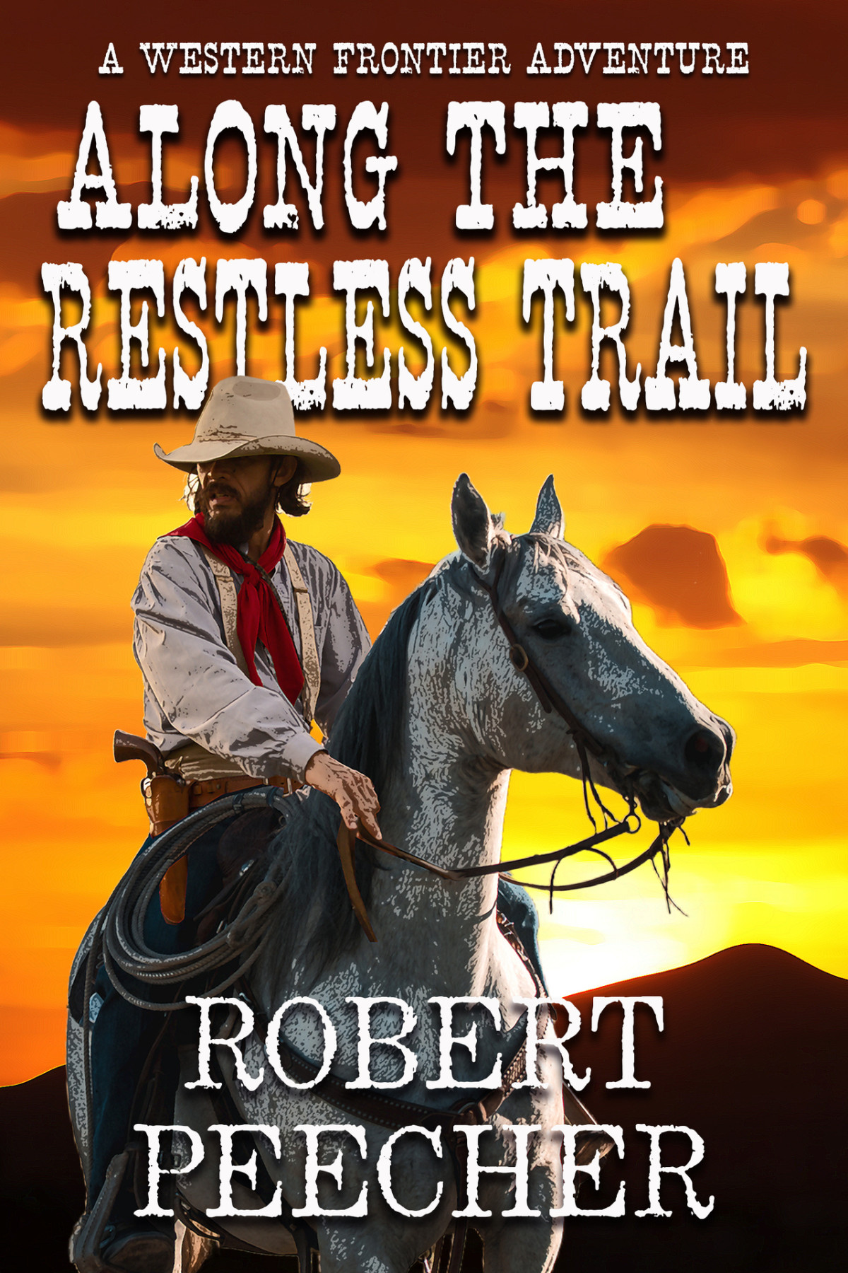 Along The Restless Trail A Western Frontier Adventure The Restless Trail Westerns Book 1 Peecher