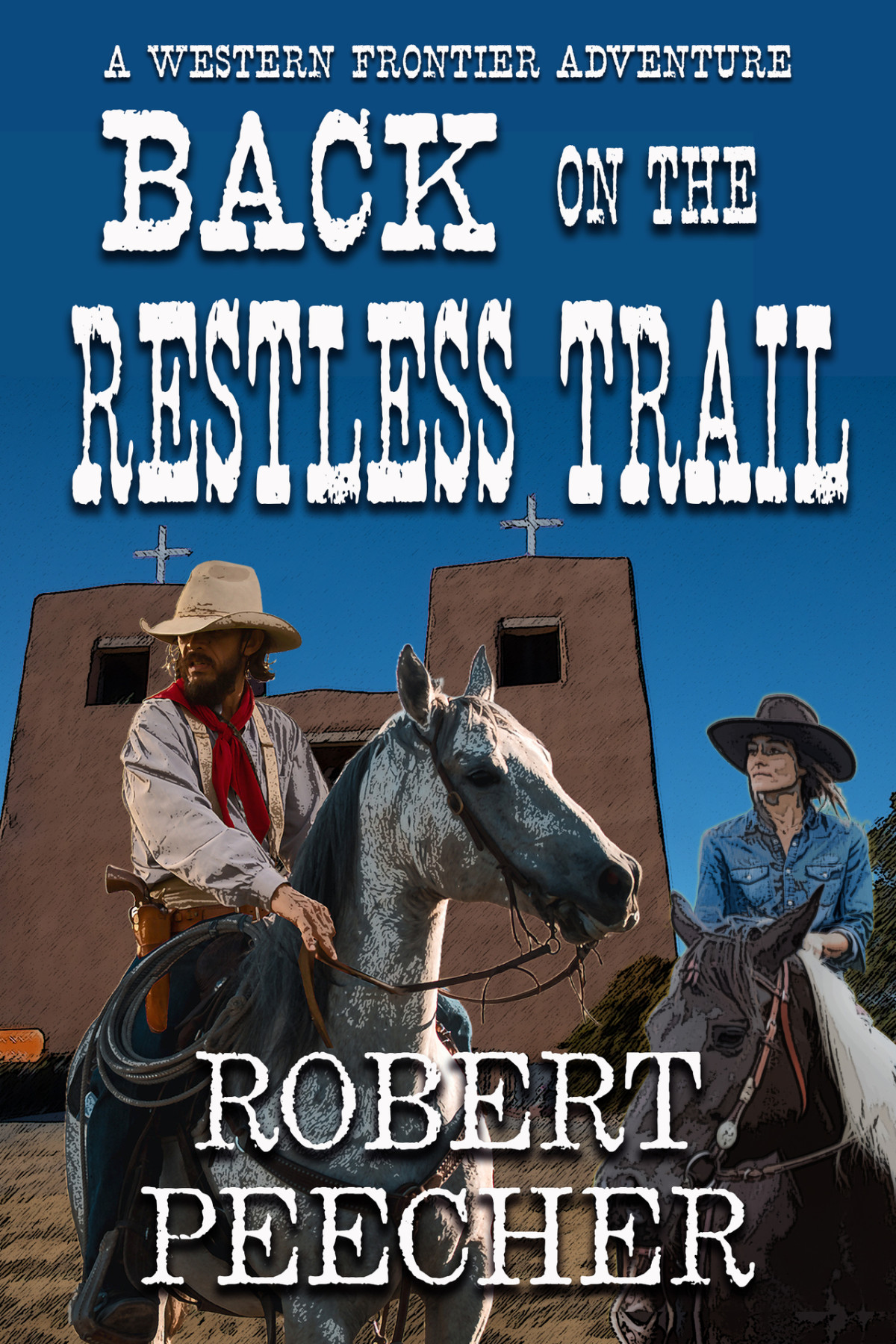 Back On The Restless Trail A Western Frontier Adventure The Restless Trail Westerns Book 3 Peecher