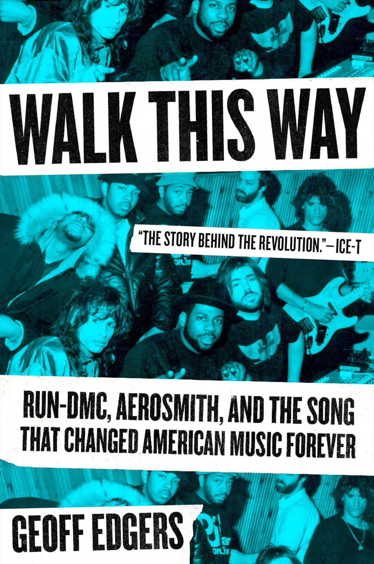 Walk This Way Rundmc Aerosmith And The Song That Changed American Music Forever Geoff Edgers