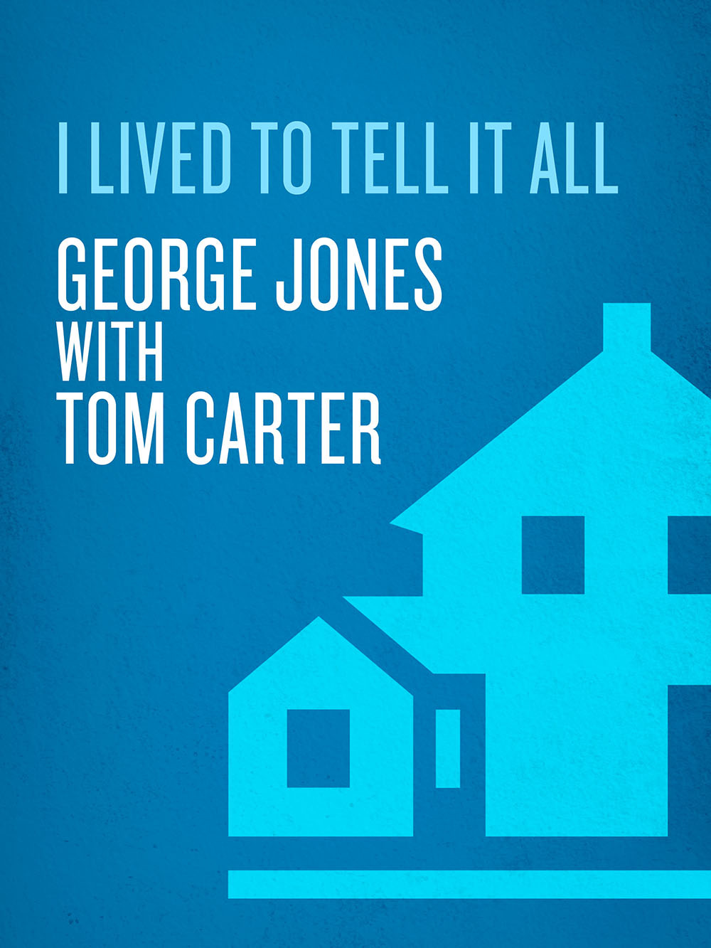 I Lived To Tell It All George Jones