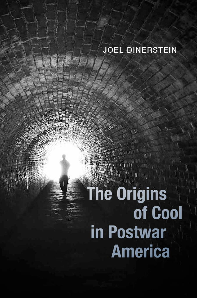 The Origins Of Cool In Postwar America Joel Dinerstein