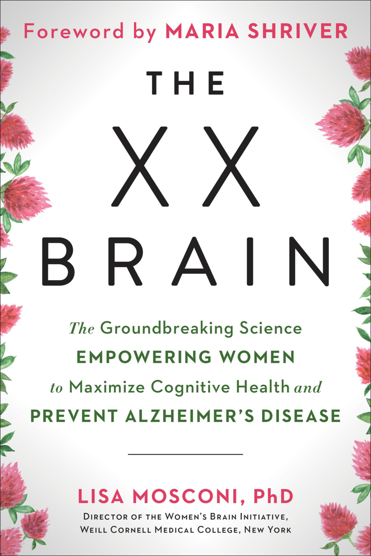 The Xx Brain The Groundbreaking Science Empowering Women To Maximize Cognitive Health And Prevent Alzheimers Disease Lisa Mosconi Phd